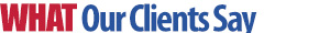WHAT Our Clients Say